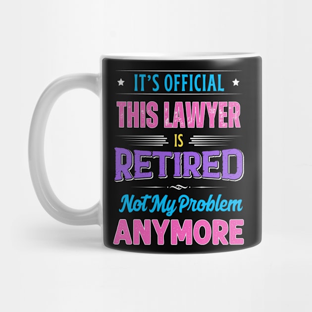 Lawyer Retirement Funny Retired Not My Problem Anymore by egcreations
